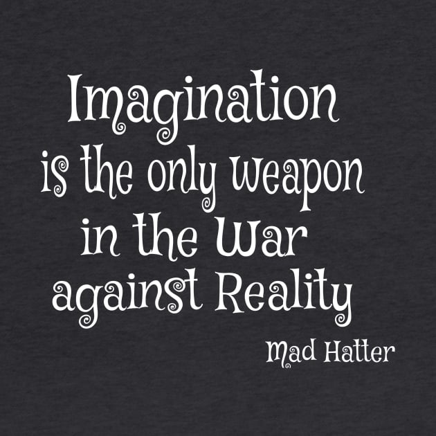 Imagination is the only Weapon in the War against Reality by Bunnuku